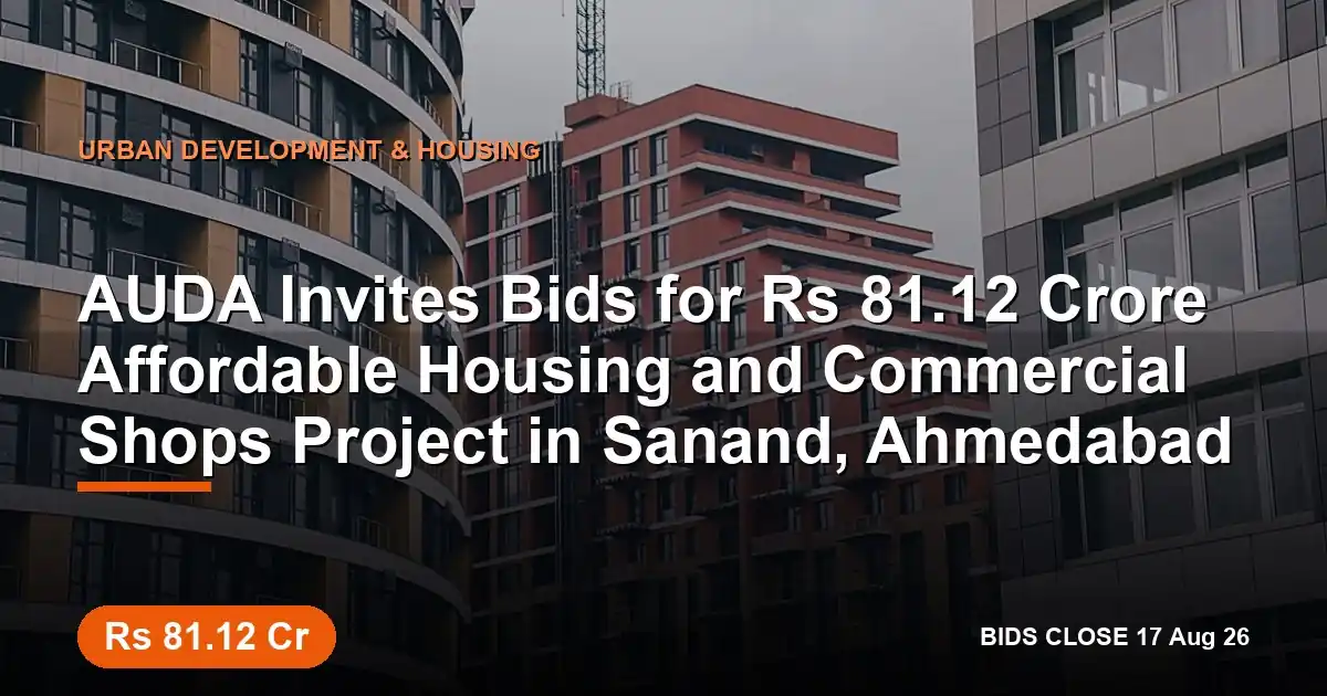AUDA Invites Bids for ₹81.12 Crore Affordable Housing and Commercial Shops Project in Sanand, Ahmedabad
