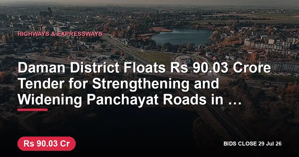 Daman District Floats ₹90.03 Crore Tender for Strengthening and Widening Panchayat Roads in Patlara, Magarwada, Pariyari, Damanwada, and Dunetha