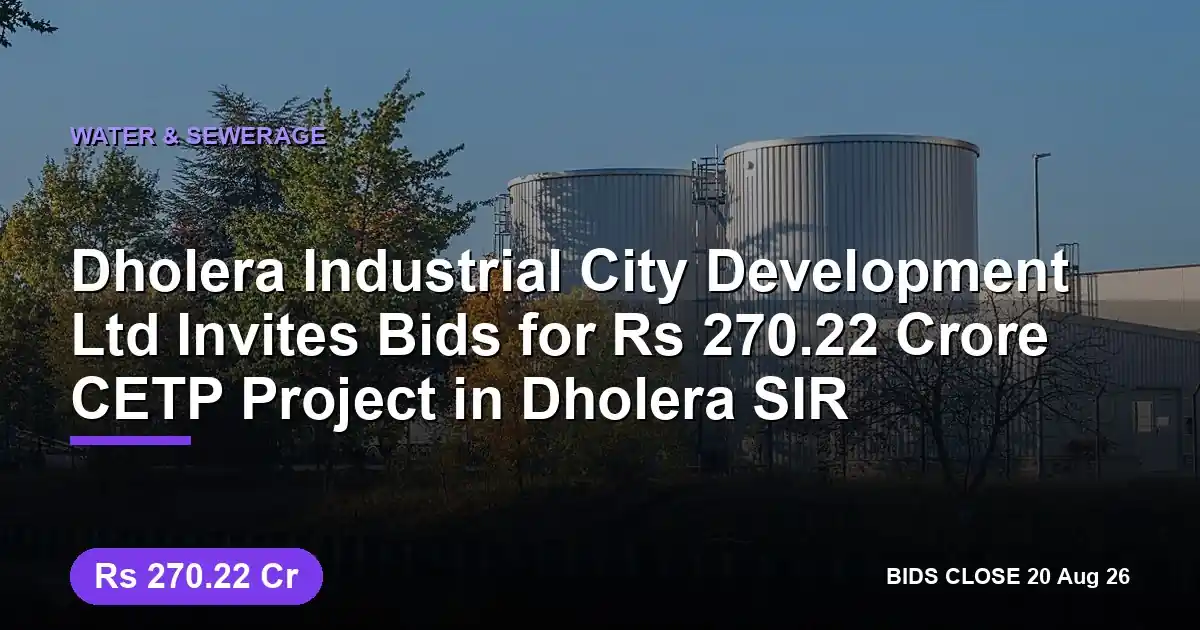 Dholera Industrial City Development Ltd Invites Bids for ₹270.22 Crore CETP Project in Dholera SIR