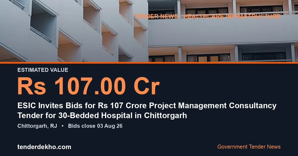 ESIC Invites Bids for ₹107 Crore Project Management Consultancy Tender for 30-Bedded Hospital in Chittorgarh