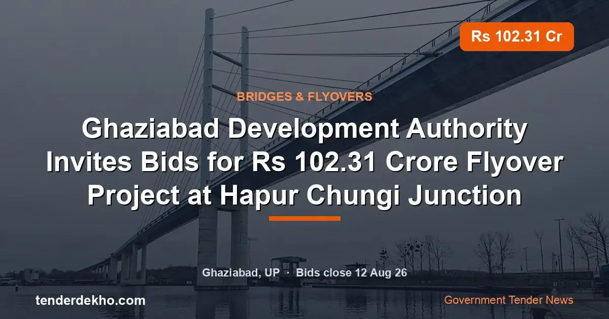 Ghaziabad Development Authority Invites Bids for ₹102.31 Crore Flyover Project at Hapur Chungi Junction