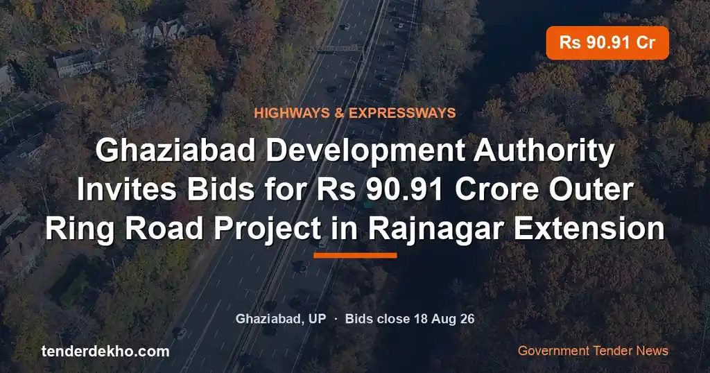 Ghaziabad Development Authority Invites Bids for ₹90.91 Crore Outer Ring Road Project in Rajnagar Extension