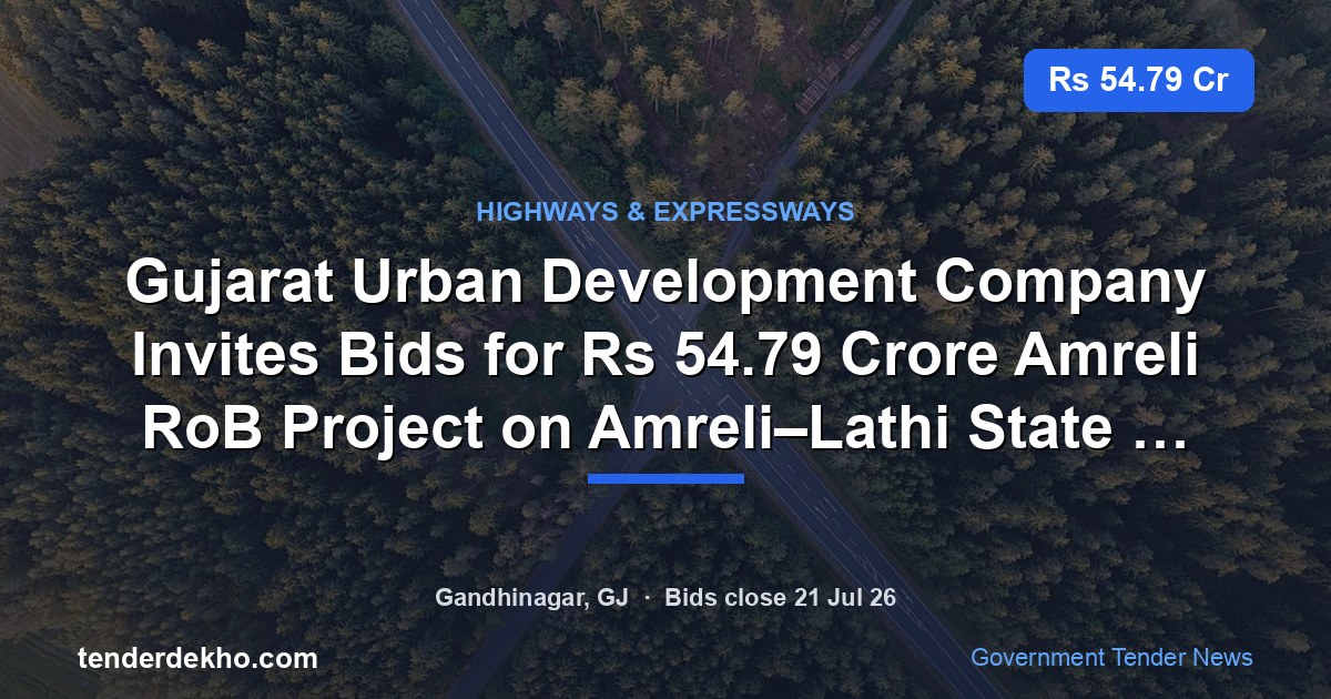 Gujarat Urban Development Company Invites Bids for ₹54.79 Crore Amreli RoB Project on Amreli–Lathi State Highway