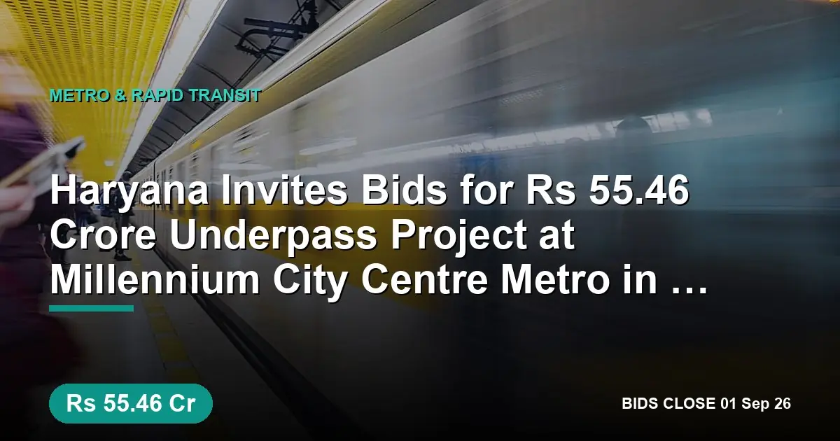 Haryana Invites Bids for ₹55.46 Crore Underpass Project at Millennium City Centre Metro in Gurugram