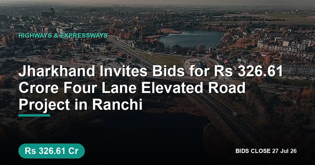 Jharkhand Invites Bids for ₹326.61 Crore Four Lane Elevated Road Project in Ranchi