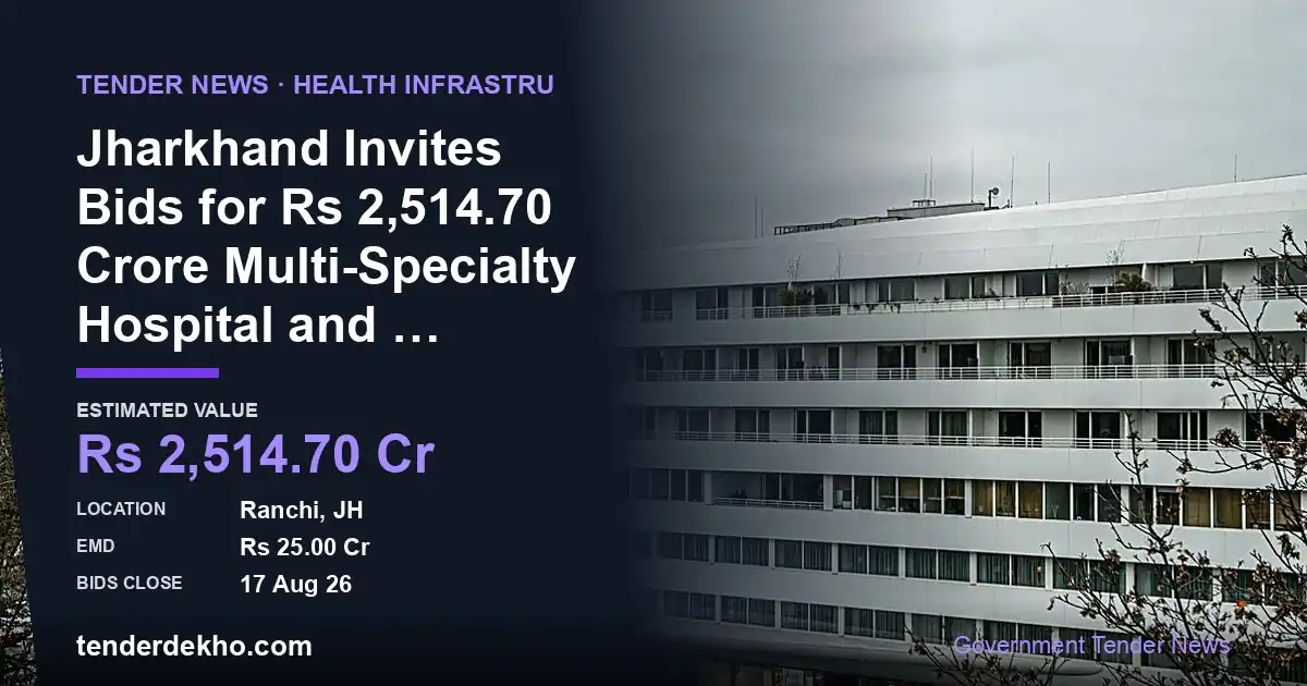 Jharkhand Invites Bids for ₹2,514.70 Crore Multi-Specialty Hospital and Medical College in Ranchi