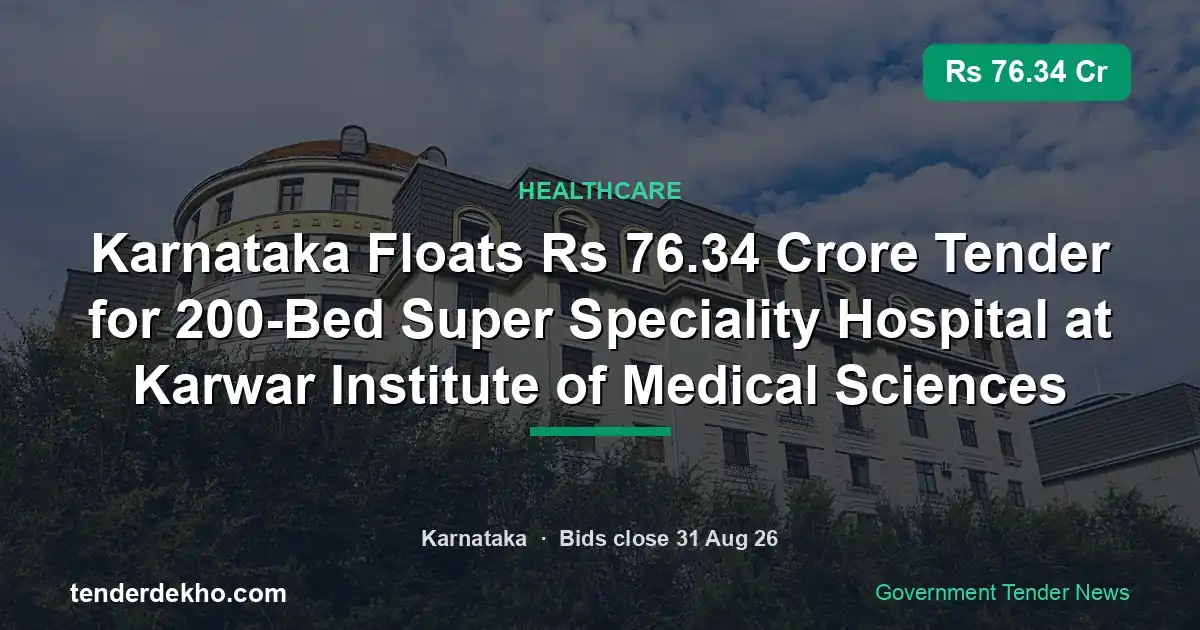 Karnataka Floats ₹76.34 Crore Tender for 200-Bed Super Speciality Hospital at Karwar Institute of Medical Sciences