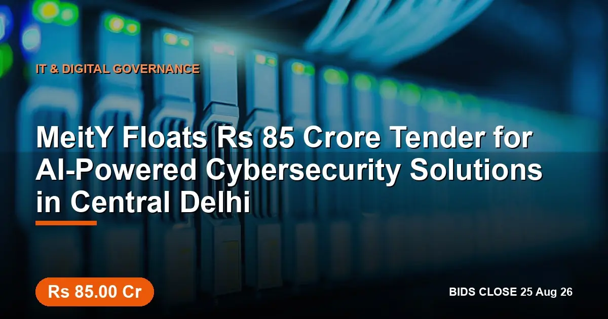 MeitY Floats ₹85 Crore Tender for AI-Powered Cybersecurity Solutions in Central Delhi