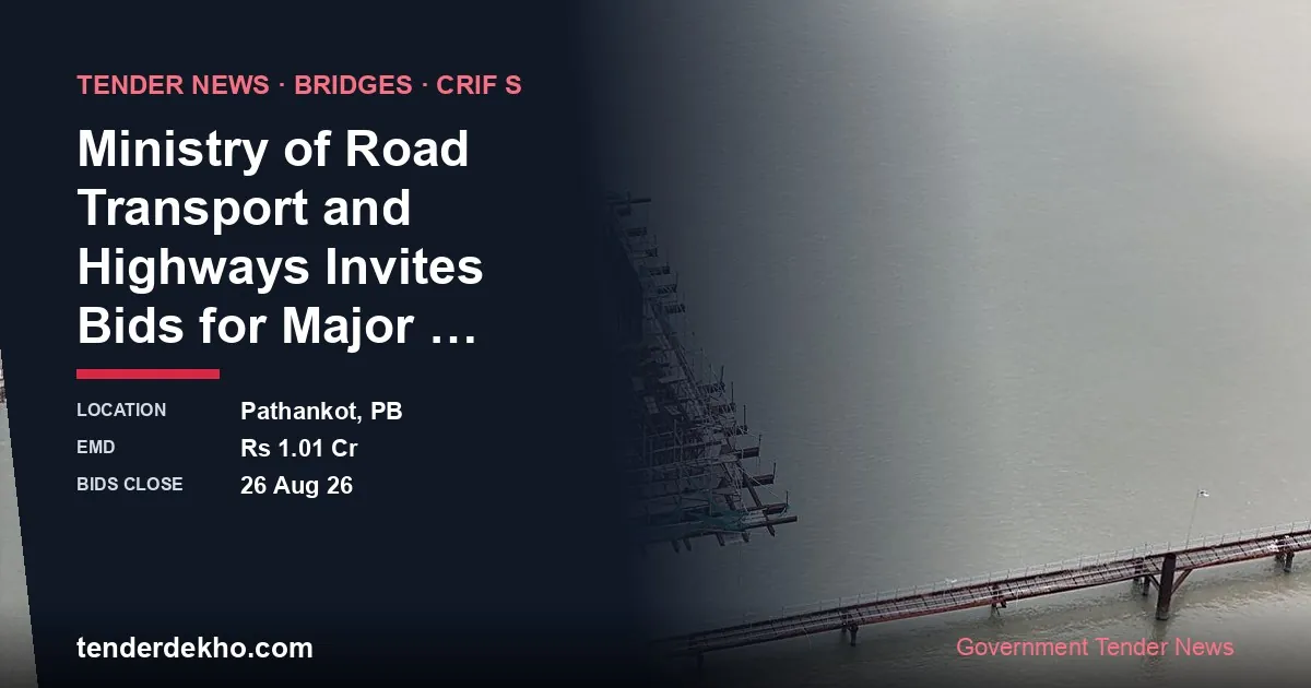 Ministry of Road Transport and Highways Invites Bids for Major Bridge over River Ravi at Makoura Pattan in Gurdaspur and Pathankot