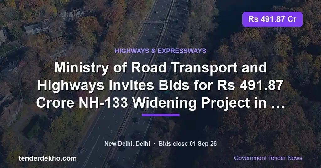 Ministry of Road Transport and Highways Invites Bids for ₹491.87 Crore NH-133 Widening Project in Jharkhand
