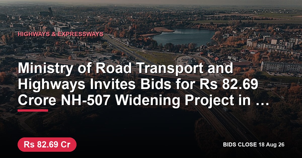 Ministry of Road Transport and Highways Invites Bids for ₹82.69 Crore NH-507 Widening Project in Uttarakhand
