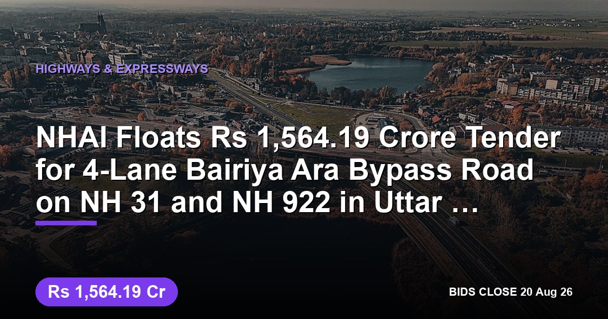 NHAI Floats ₹1,564.19 Crore Tender for 4-Lane Bairiya Ara Bypass Road on NH 31 and NH 922 in Uttar Pradesh and Bihar