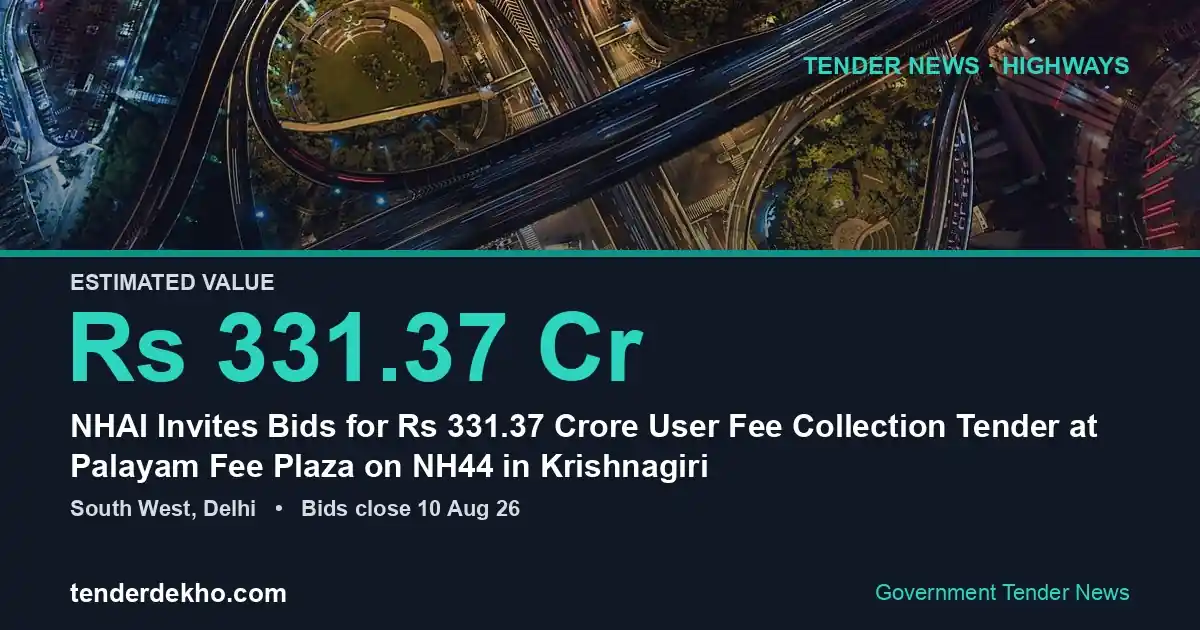 NHAI Invites Bids for ₹331.37 Crore User Fee Collection Tender at Palayam Fee Plaza on NH44 in Krishnagiri