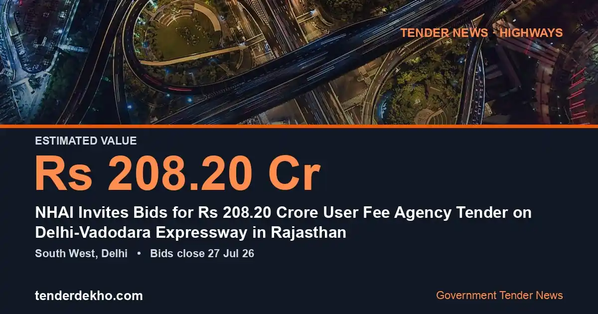 NHAI Invites Bids for ₹208.20 Crore User Fee Agency Tender on Delhi-Vadodara Expressway in Rajasthan