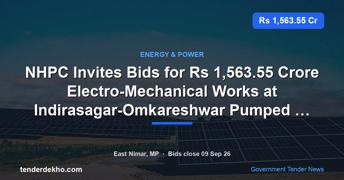 NHPC Invites Bids for ₹1,563.55 Crore Electro-Mechanical Works at Indirasagar-Omkareshwar Pumped Storage Project in Khandwa