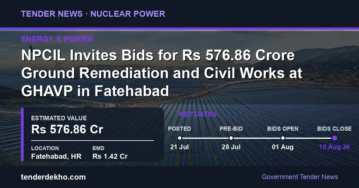 NPCIL Invites Bids for ₹576.86 Crore Ground Remediation and Civil Works at GHAVP in Fatehabad
