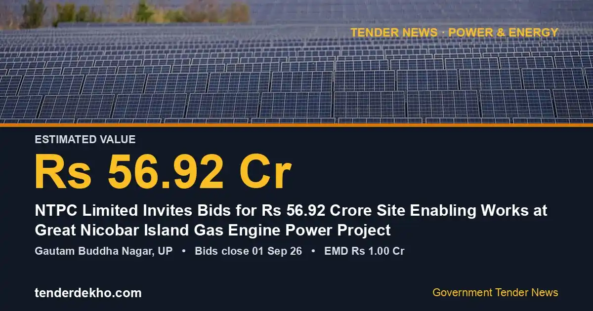 NTPC Limited Invites Bids for ₹56.92 Crore Site Enabling Works at Great Nicobar Island Gas Engine Power Project