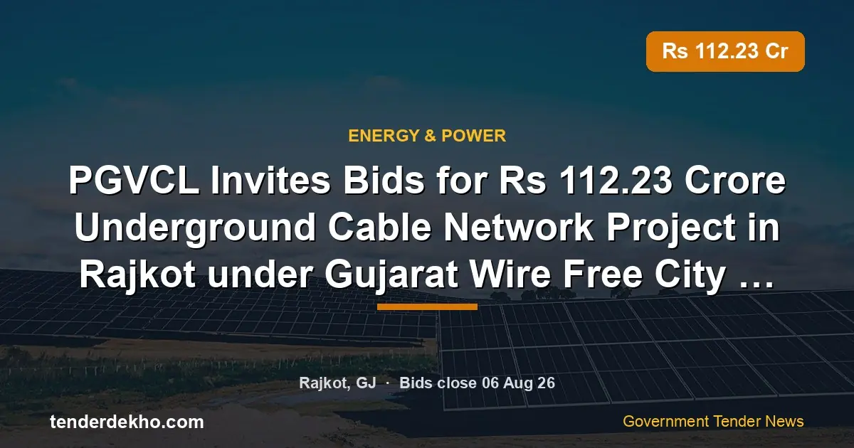 PGVCL Invites Bids for ₹112.23 Crore Underground Cable Network Project in Rajkot under Gujarat Wire Free City Mission
