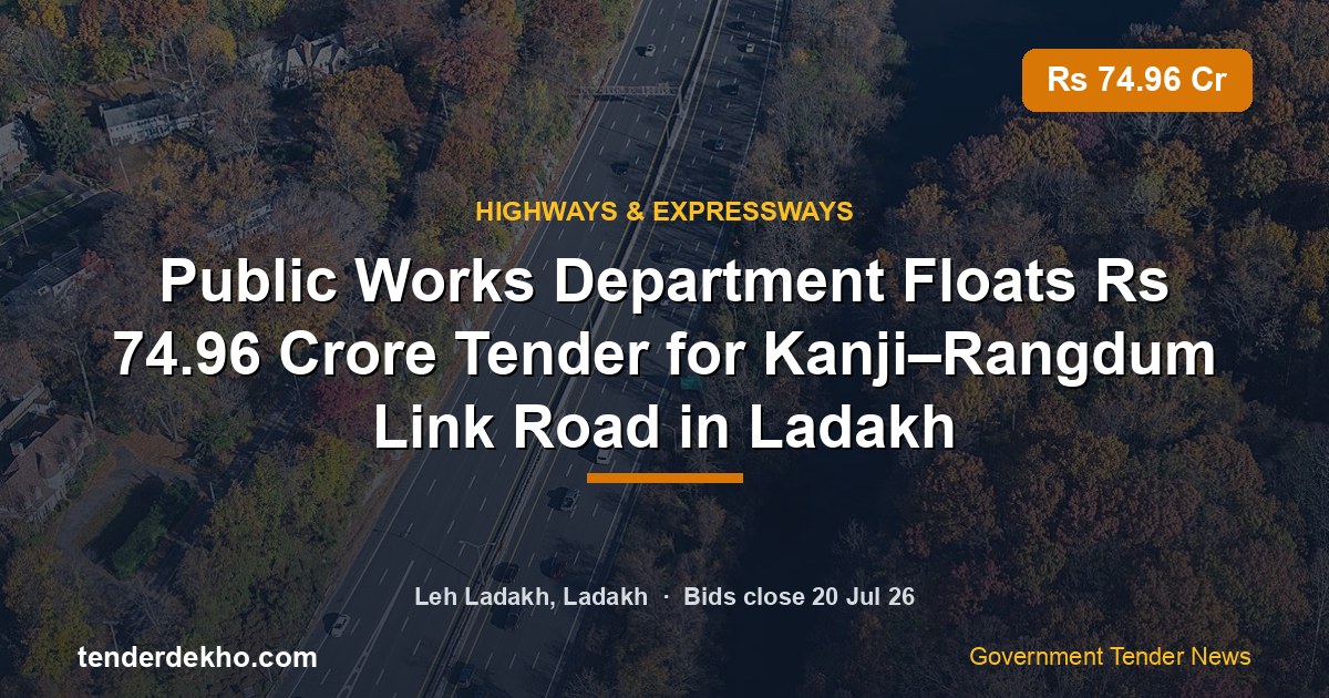 Public Works Department Floats ₹74.96 Crore Tender for Kanji–Rangdum Link Road in Ladakh