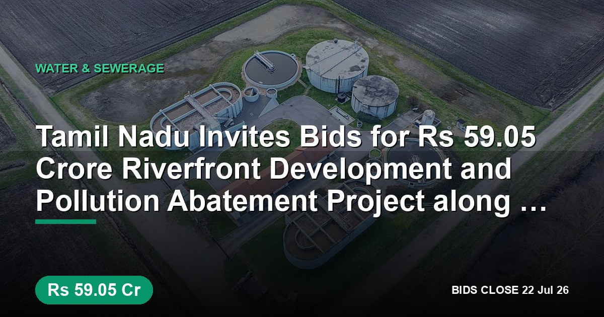 Tamil Nadu Invites Bids for ₹59.05 Crore Riverfront Development and Pollution Abatement Project along Thamirabarani in Tirunelveli
