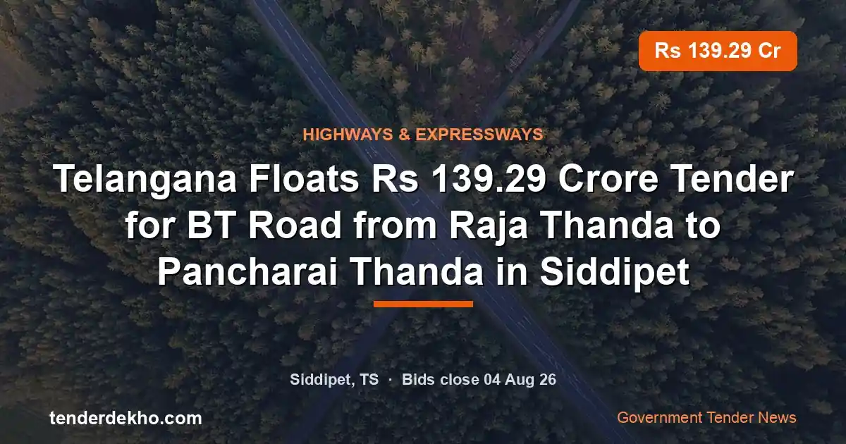 Telangana Floats ₹139.29 Crore Tender for BT Road from Raja Thanda to Pancharai Thanda in Siddipet