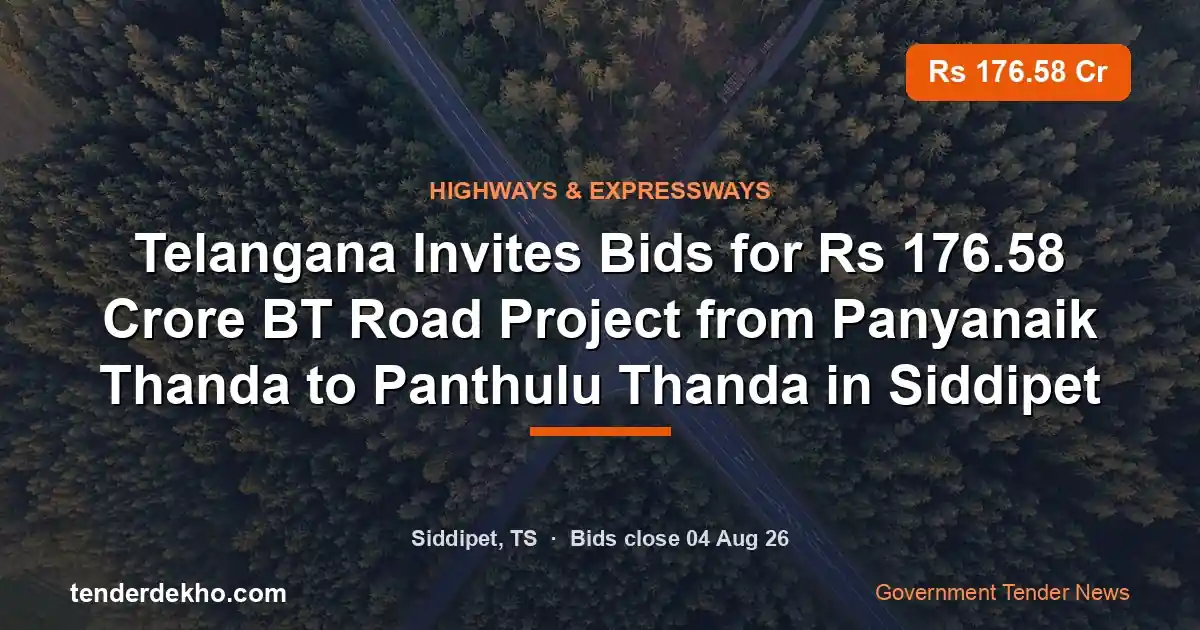Telangana Invites Bids for ₹176.58 Crore BT Road Project from Panyanaik Thanda to Panthulu Thanda in Siddipet