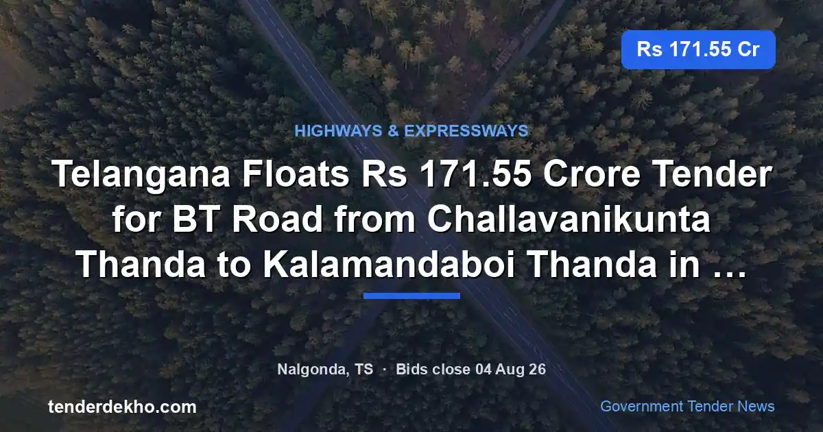 Telangana Floats ₹171.55 Crore Tender for BT Road from Challavanikunta Thanda to Kalamandaboi Thanda in Nalgonda