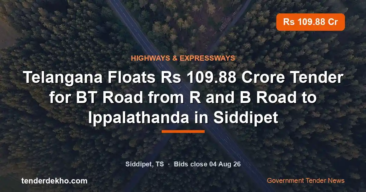 Telangana Floats ₹109.88 Crore Tender for BT Road from R and B Road to Ippalathanda in Siddipet