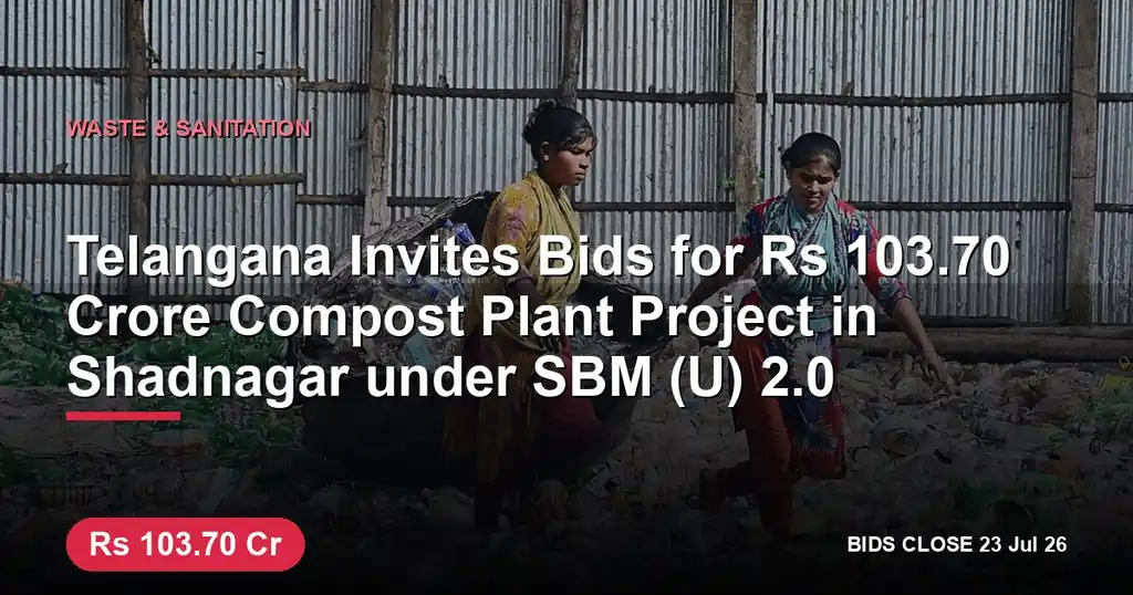 Telangana Invites Bids for ₹103.70 Crore Compost Plant Project in Shadnagar under SBM (U) 2.0