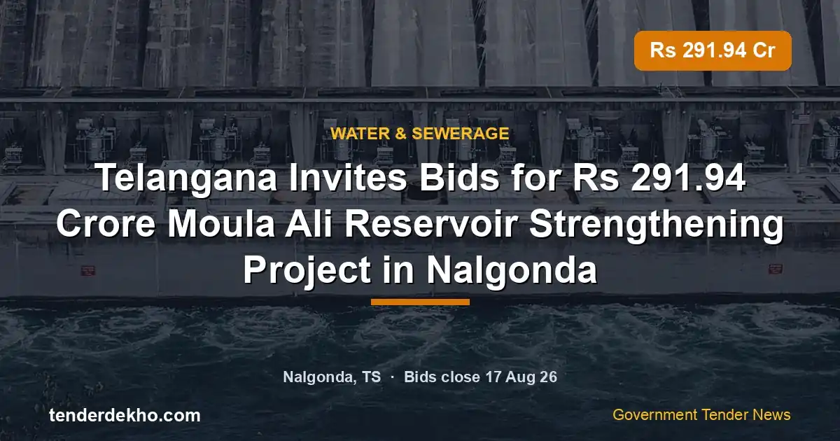 Telangana Invites Bids for ₹291.94 Crore Moula Ali Reservoir Strengthening Project in Nalgonda