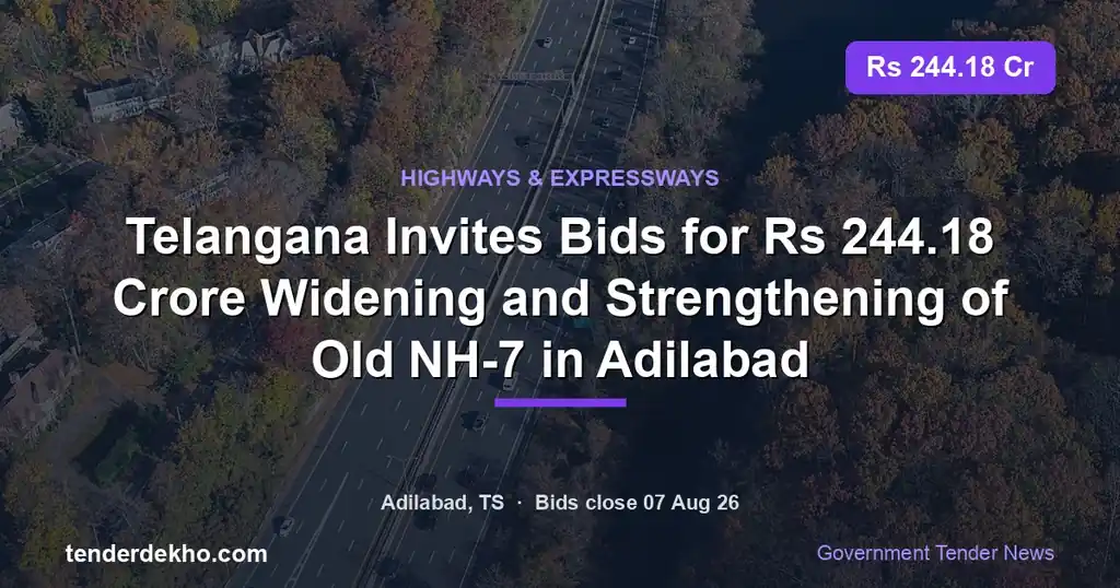 Telangana Invites Bids for ₹244.18 Crore Widening and Strengthening of Old NH-7 in Adilabad