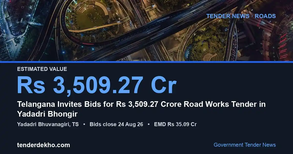 Telangana Invites Bids for ₹3,509.27 Crore Road Works Tender in Yadadri Bhongir
