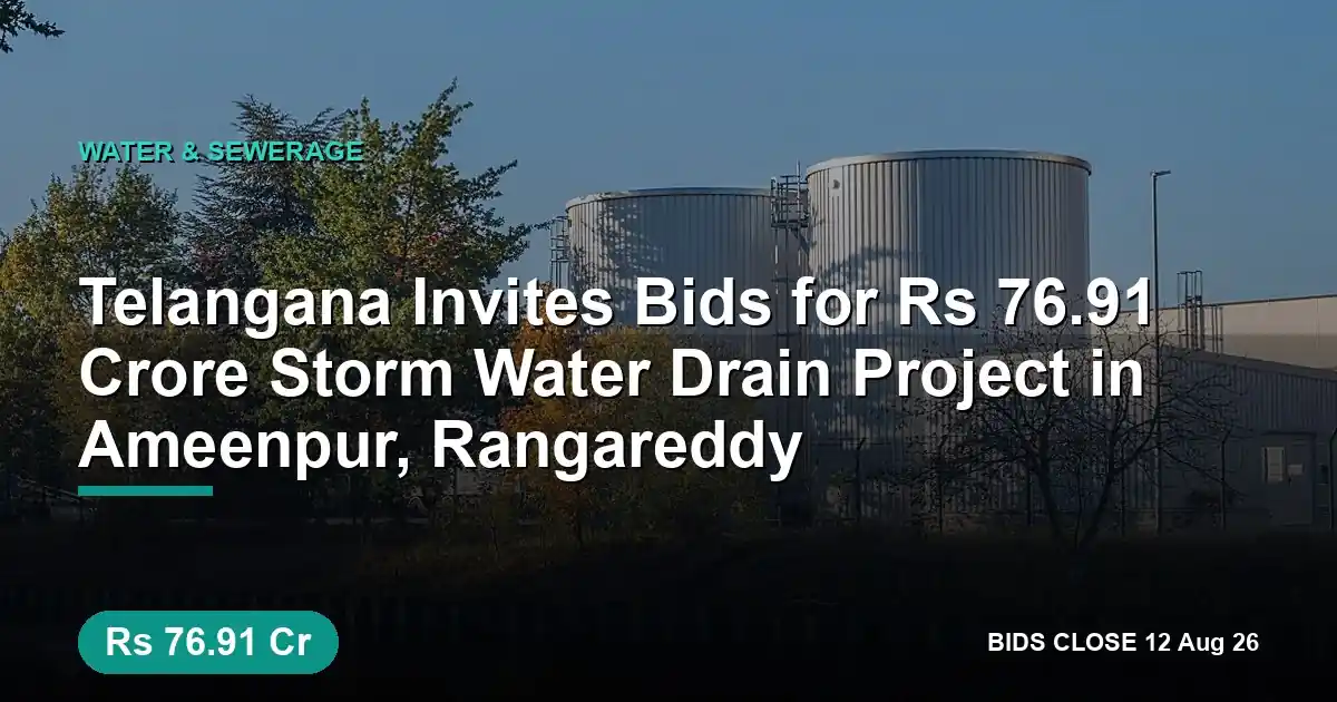 Telangana Invites Bids for ₹76.91 Crore Storm Water Drain Project in Ameenpur, Rangareddy
