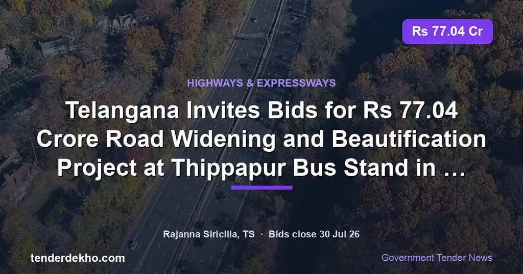 Telangana Invites Bids for ₹77.04 Crore Road Widening and Beautification Project at Thippapur Bus Stand in Vemulawada