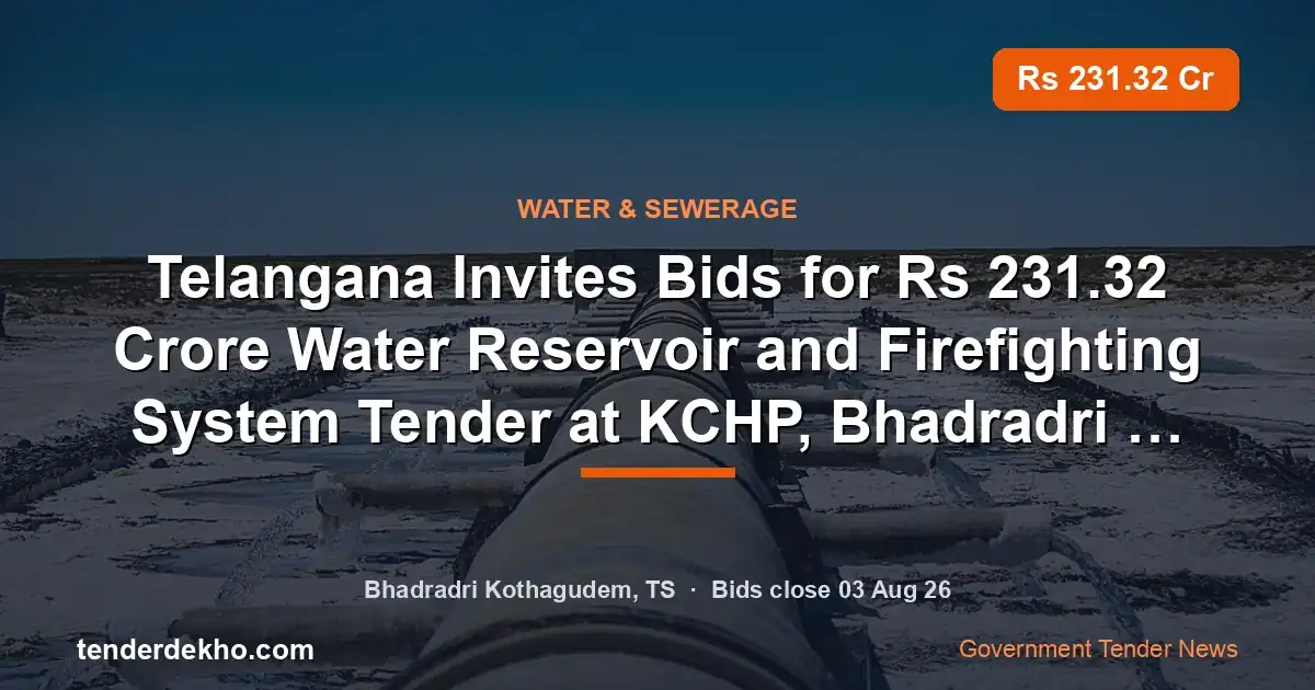 Telangana Invites Bids for ₹231.32 Crore Water Reservoir and Firefighting System Tender at KCHP, Bhadradri Kothagudem