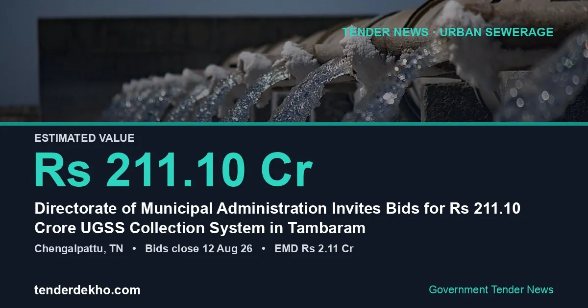 Directorate of Municipal Administration Invites Bids for ₹211.10 Crore UGSS Collection System in Tambaram