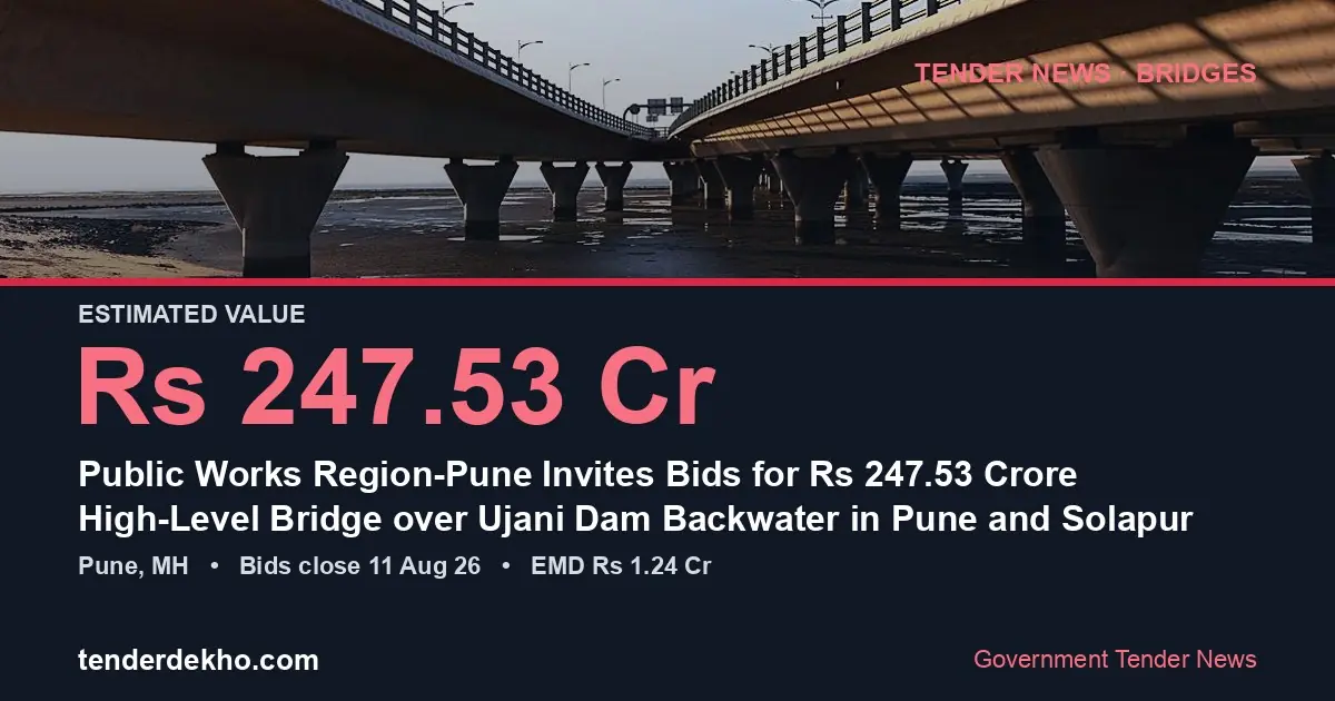 Public Works Region-Pune Invites Bids for ₹247.53 Crore High-Level Bridge over Ujani Dam Backwater in Pune and Solapur