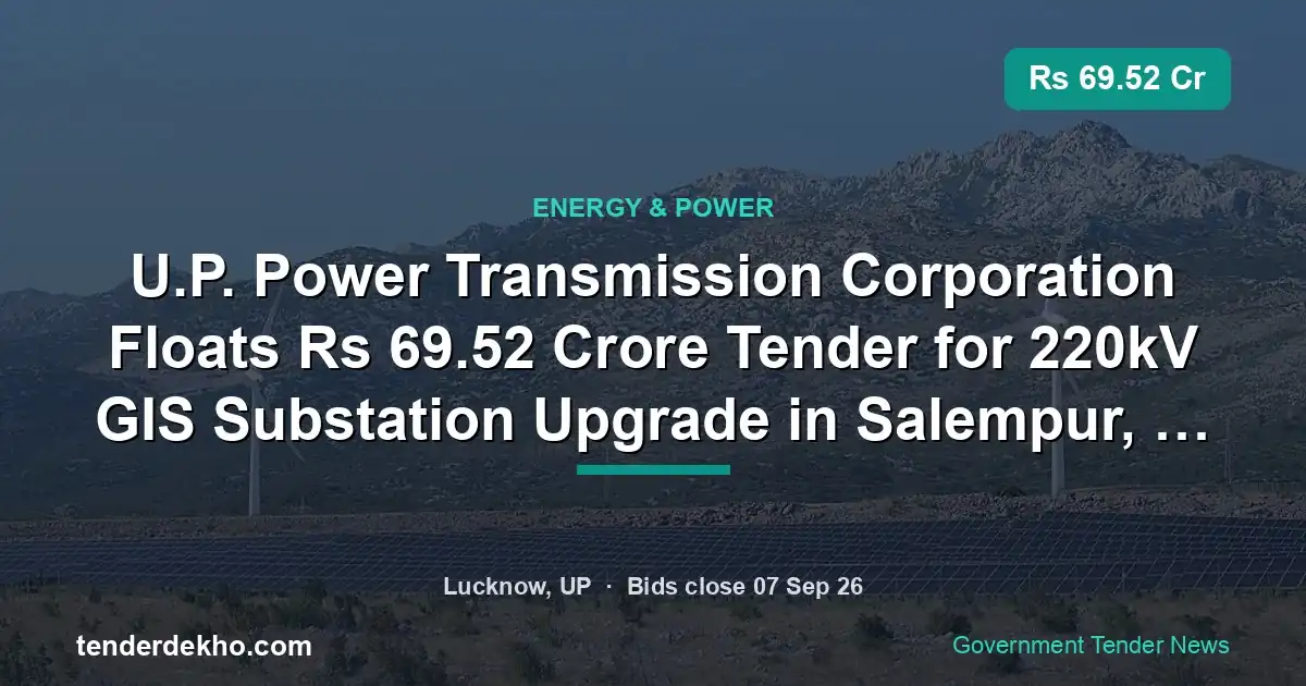U.P. Power Transmission Corporation Floats ₹69.52 Crore Tender for 220kV GIS Substation Upgrade in Salempur, Deoria