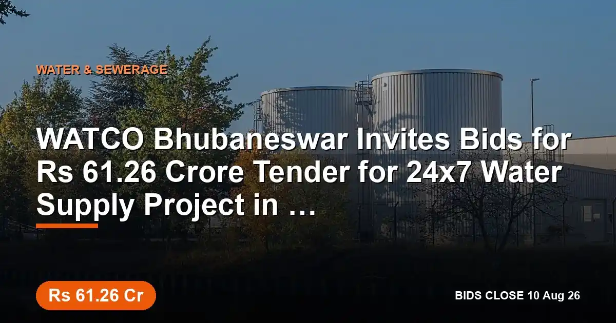 WATCO Bhubaneswar Invites Bids for ₹61.26 Crore Tender for 24x7 Water Supply Project in Naharkanta–Phulnakhara