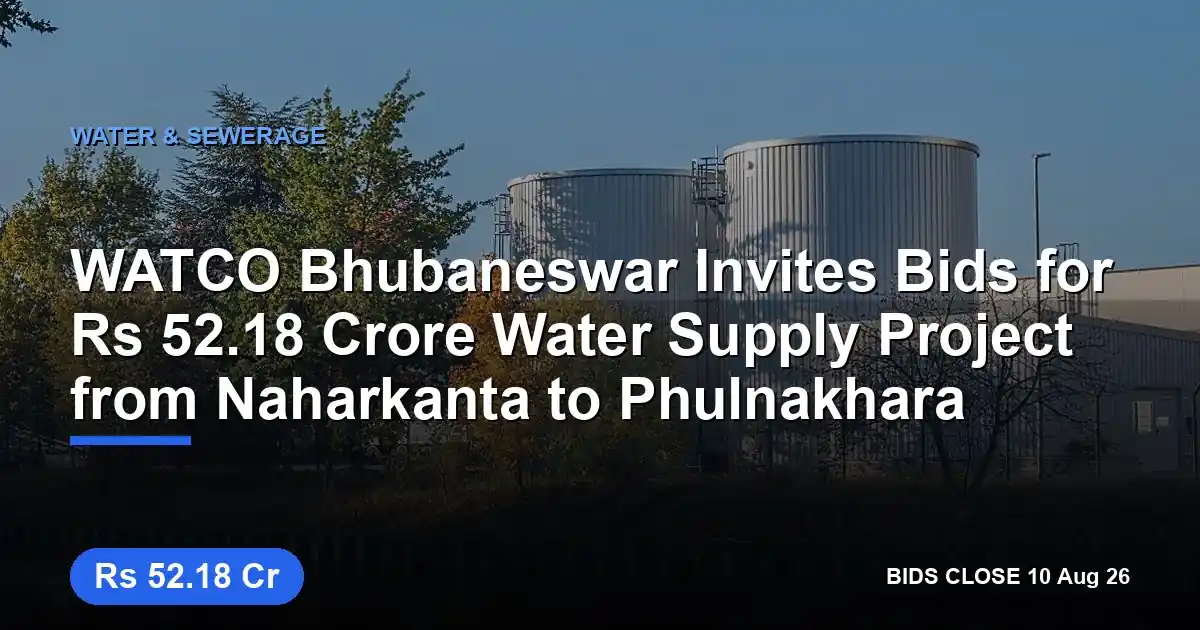 WATCO Bhubaneswar Invites Bids for ₹52.18 Crore Water Supply Project from Naharkanta to Phulnakhara